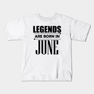 Legends are born in June Kids T-Shirt